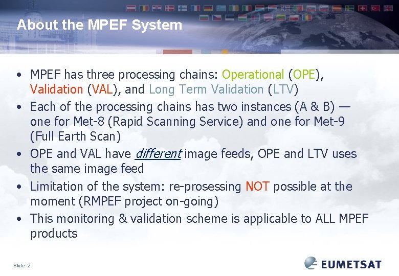 About the MPEF System • MPEF has three processing chains: Operational (OPE), Validation (VAL),