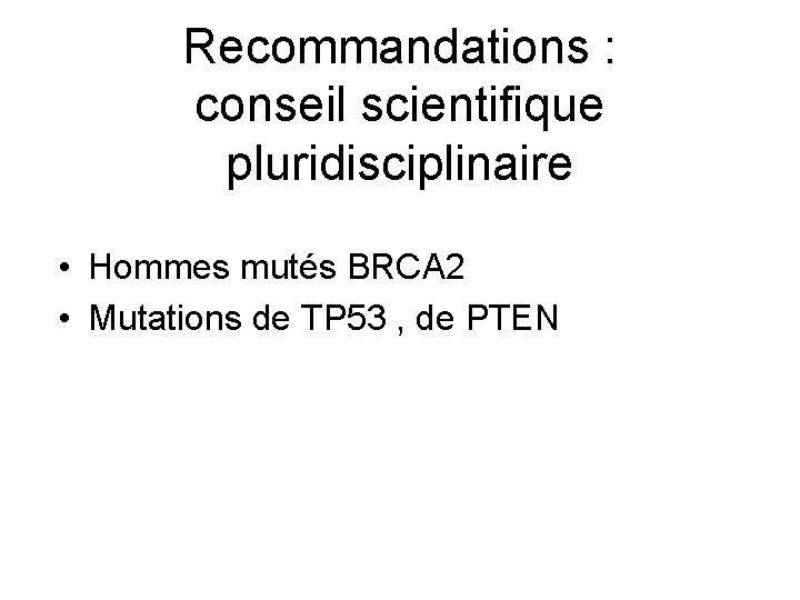 Recommandations : conseil scientifique pluridisciplinaire • Hommes mutés BRCA 2 • Mutations de TP