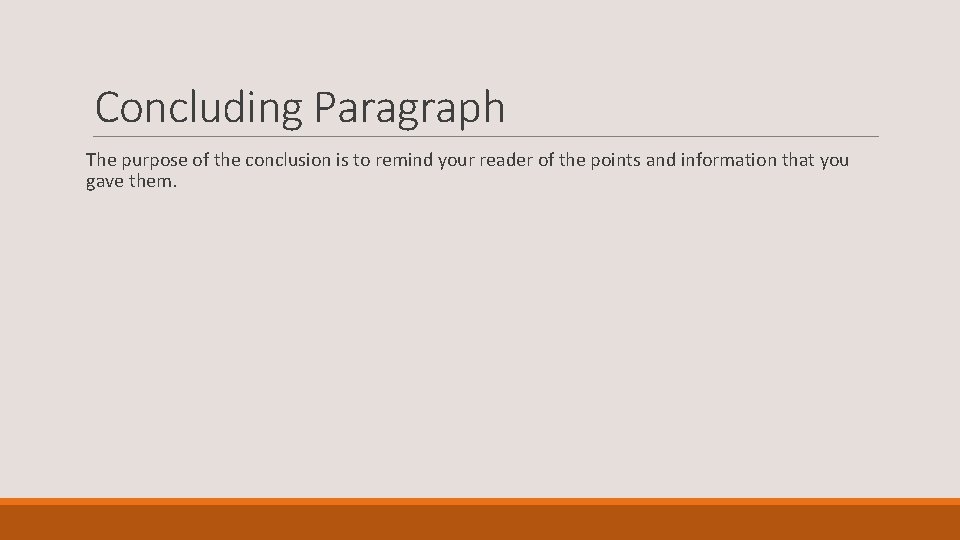 Concluding Paragraph The purpose of the conclusion is to remind your reader of the