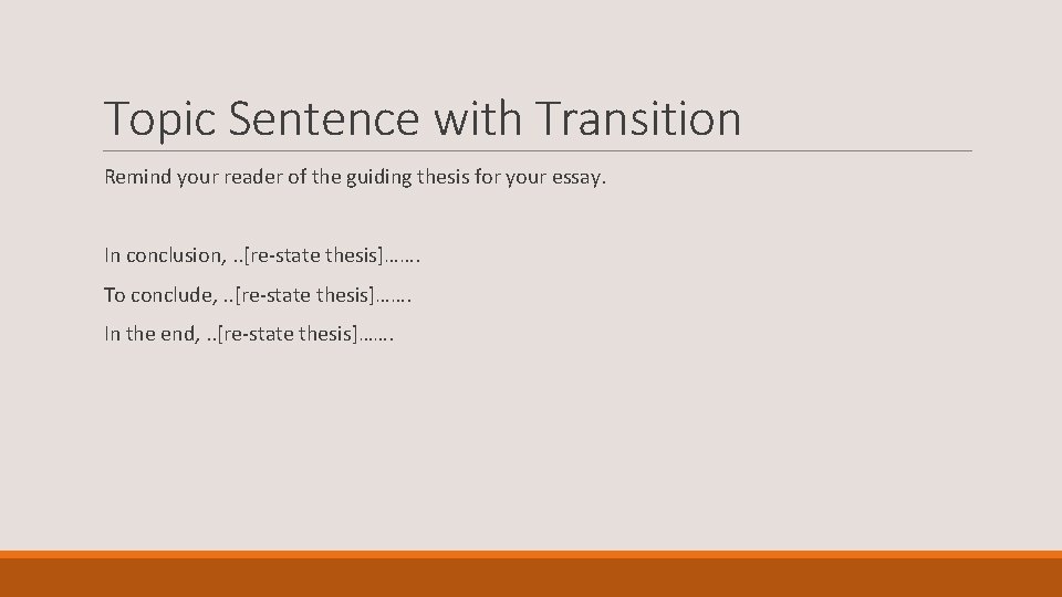 Topic Sentence with Transition Remind your reader of the guiding thesis for your essay.