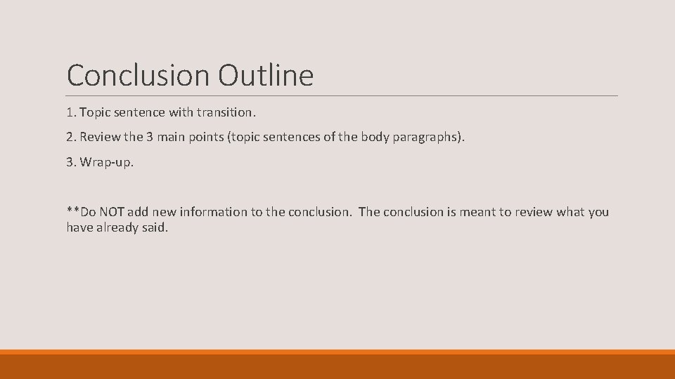 Conclusion Outline 1. Topic sentence with transition. 2. Review the 3 main points (topic