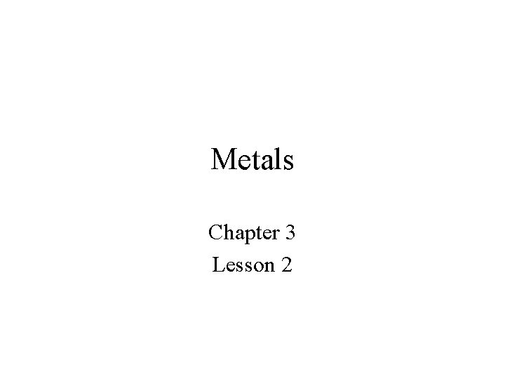 Metals Chapter 3 Lesson 2 