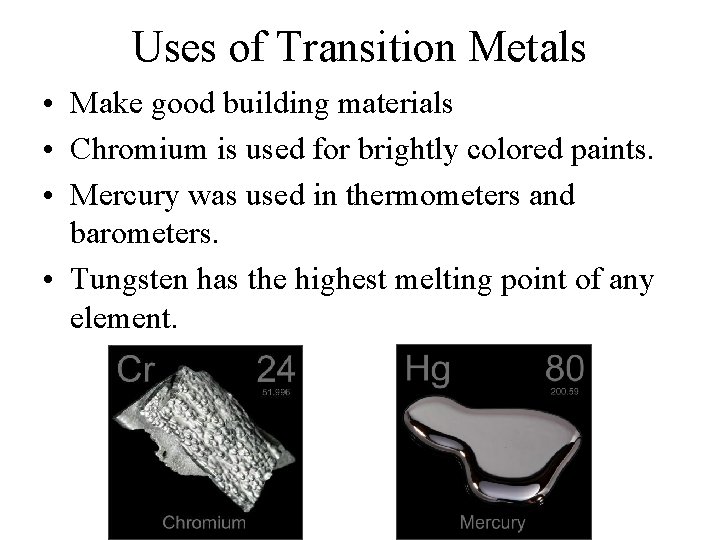 Uses of Transition Metals • Make good building materials • Chromium is used for