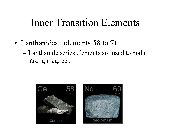 Inner Transition Elements • Lanthanides: elements 58 to 71 – Lanthanide series elements are
