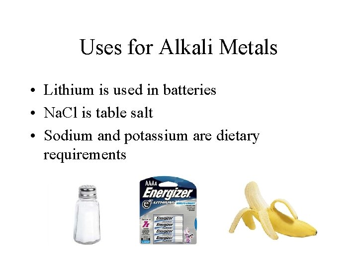 Uses for Alkali Metals • Lithium is used in batteries • Na. Cl is