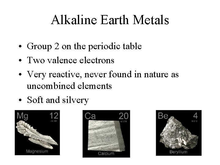 Alkaline Earth Metals • Group 2 on the periodic table • Two valence electrons