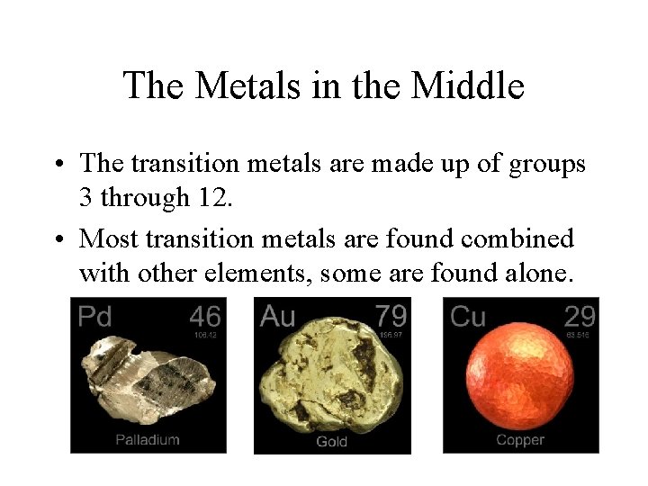 The Metals in the Middle • The transition metals are made up of groups