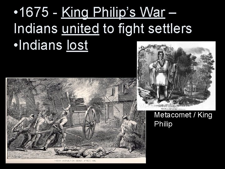  • 1675 - King Philip’s War – Indians united to fight settlers •