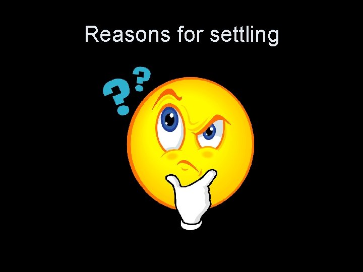 Reasons for settling 