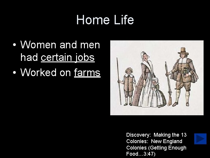 Home Life • Women and men had certain jobs • Worked on farms Discovery: