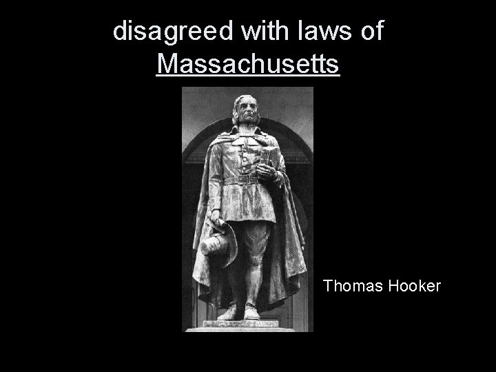 disagreed with laws of Massachusetts Thomas Hooker 