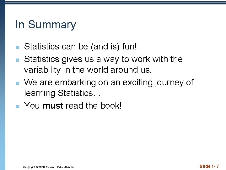 In Summary n n Statistics can be (and is) fun! Statistics gives us a