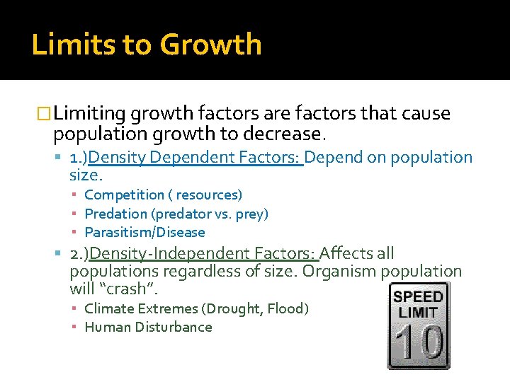 Limits to Growth �Limiting growth factors are factors that cause population growth to decrease.