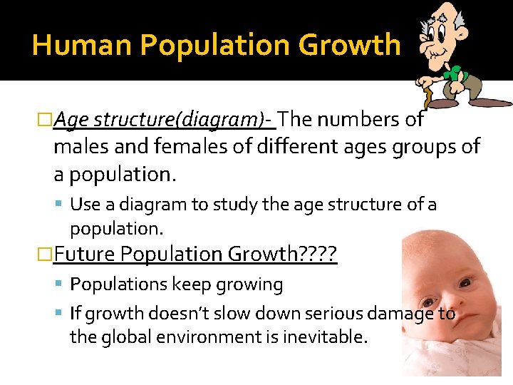 Human Population Growth �Age structure(diagram)- The numbers of males and females of different ages