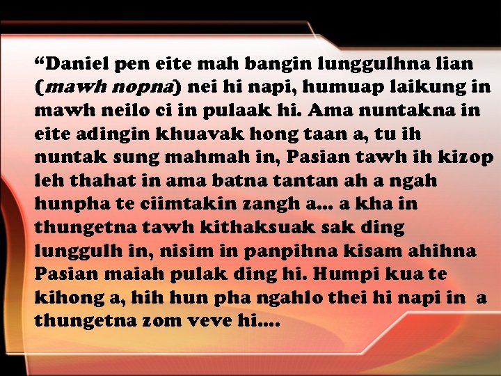 “Daniel pen eite mah bangin lunggulhna lian (mawh nopna) nei hi napi, humuap laikung