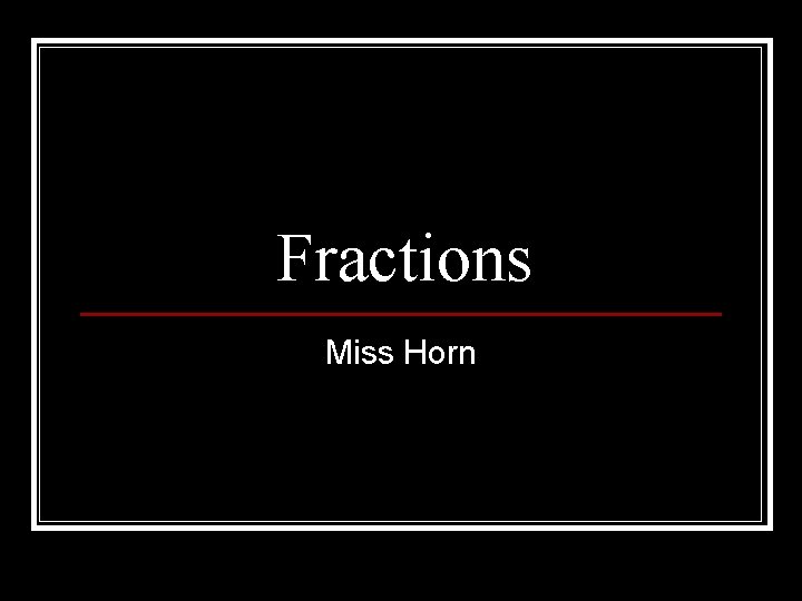 Fractions Miss Horn 