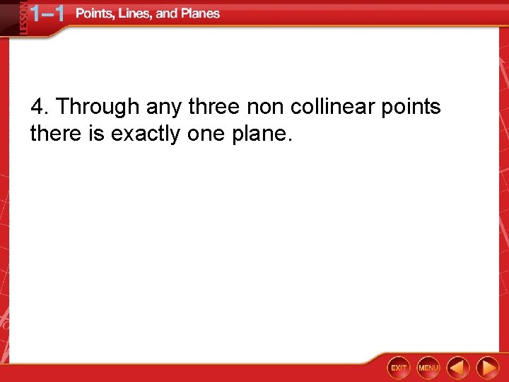 4. Through any three non collinear points there is exactly one plane. 