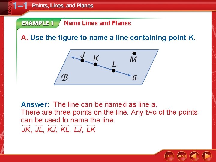 Name Lines and Planes A. Use the figure to name a line containing point