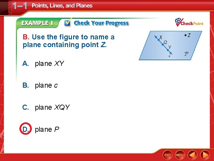 B. Use the figure to name a plane containing point Z. A. plane XY
