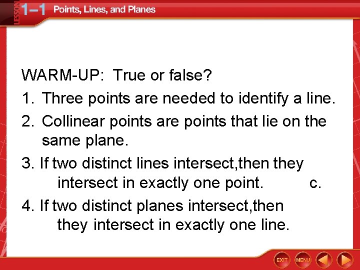 WARM-UP: True or false? 1. Three points are needed to identify a line. 2.