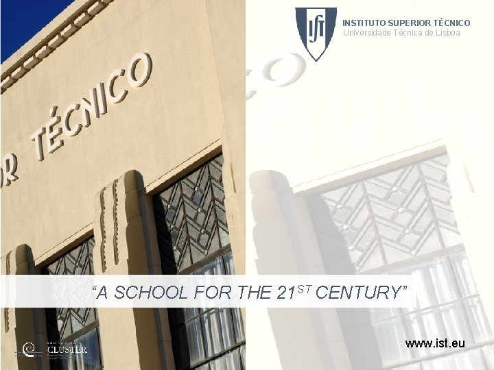 INSTITUTO SUPERIOR TÉCNICO Universidade Técnica de Lisboa “A SCHOOL FOR THE 21 ST CENTURY”