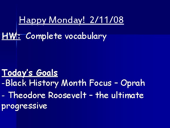 Happy Monday! 2/11/08 HW: Complete vocabulary Today’s Goals -Black History Month Focus – Oprah