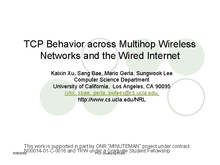 TCP Behavior across Multihop Wireless Networks and the Wired Internet Kaixin Xu, Sang Bae,