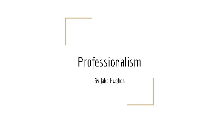 Professionalism By Jake Hughes 