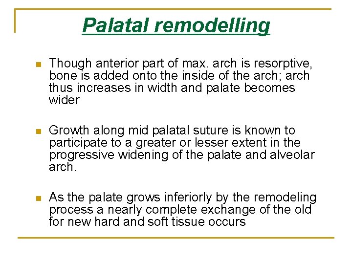 Palatal remodelling n Though anterior part of max. arch is resorptive, bone is added