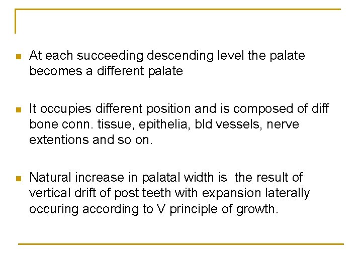 n At each succeeding descending level the palate becomes a different palate n It