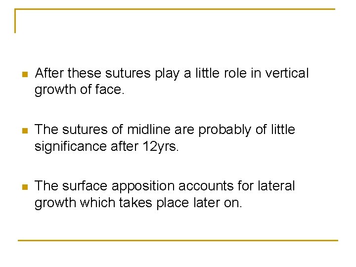 n After these sutures play a little role in vertical growth of face. n