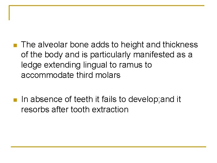 n The alveolar bone adds to height and thickness of the body and is
