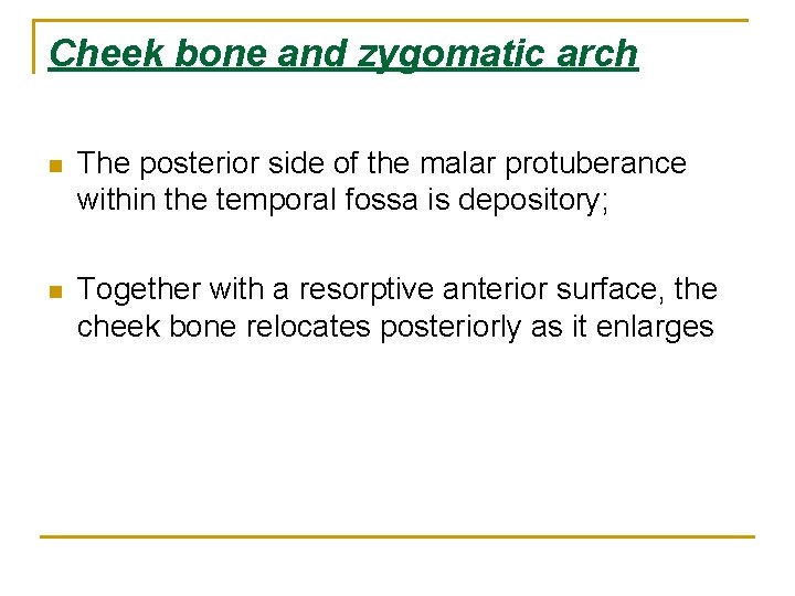 Cheek bone and zygomatic arch n The posterior side of the malar protuberance within