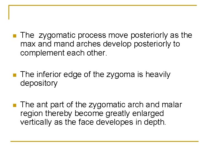 n The zygomatic process move posteriorly as the max and mand arches develop posteriorly