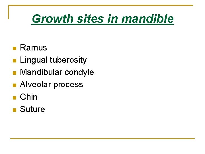 Growth sites in mandible n n n Ramus Lingual tuberosity Mandibular condyle Alveolar process