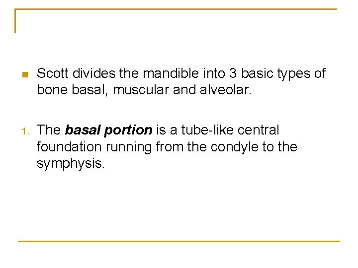 n Scott divides the mandible into 3 basic types of bone basal, muscular and