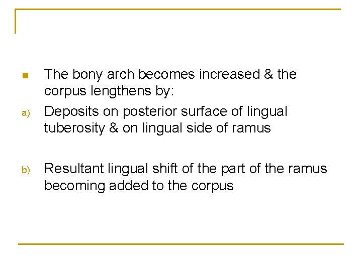 n a) b) The bony arch becomes increased & the corpus lengthens by: Deposits