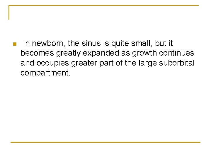n In newborn, the sinus is quite small, but it becomes greatly expanded as