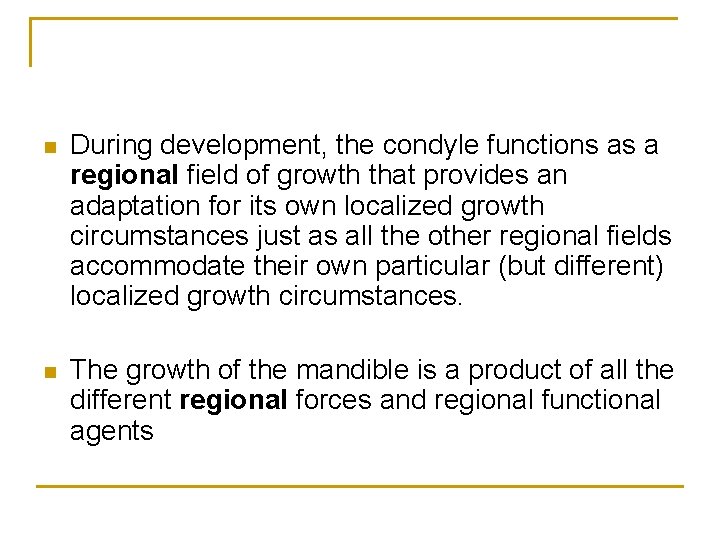 n During development, the condyle functions as a regional field of growth that provides