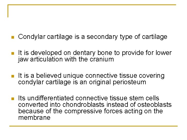 n Condylar cartilage is a secondary type of cartilage n It is developed on