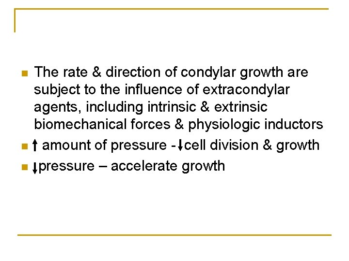 n n n The rate & direction of condylar growth are subject to the