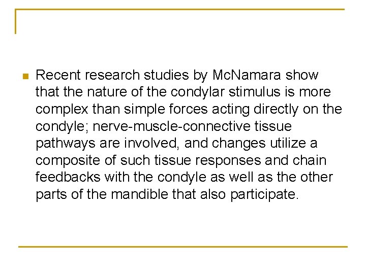 n Recent research studies by Mc. Namara show that the nature of the condylar