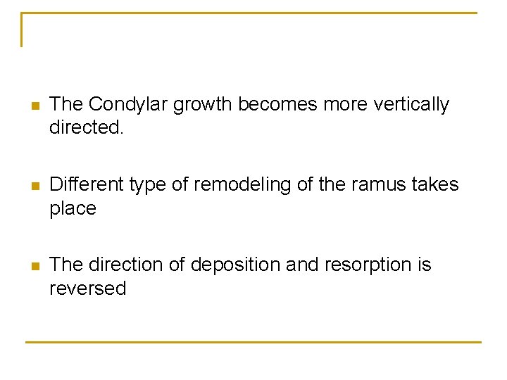 n The Condylar growth becomes more vertically directed. n Different type of remodeling of