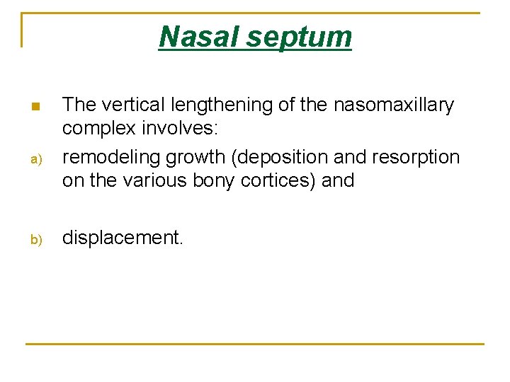 Nasal septum n a) b) The vertical lengthening of the nasomaxillary complex involves: remodeling