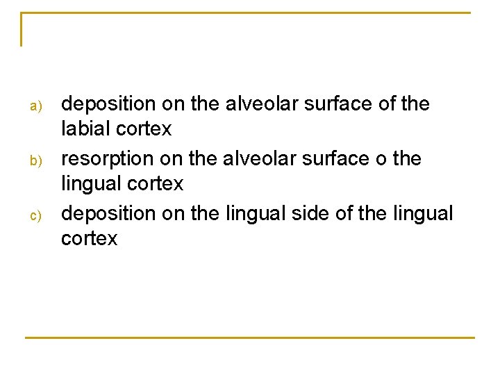 a) b) c) deposition on the alveolar surface of the labial cortex resorption on