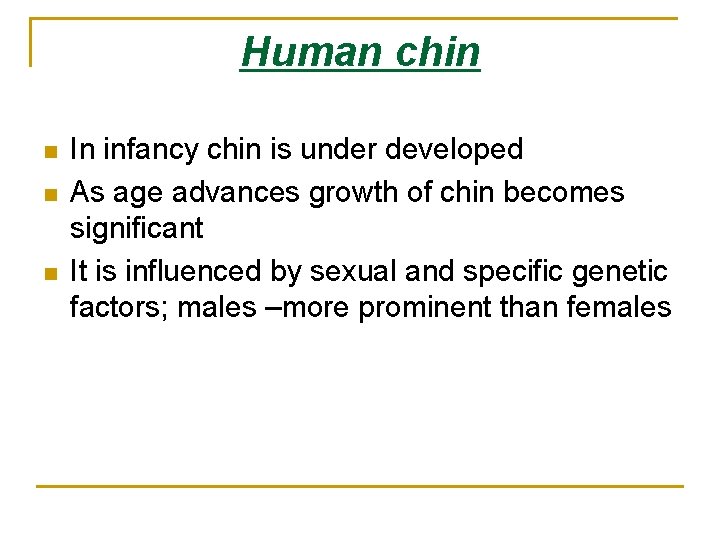 Human chin n In infancy chin is under developed As age advances growth of
