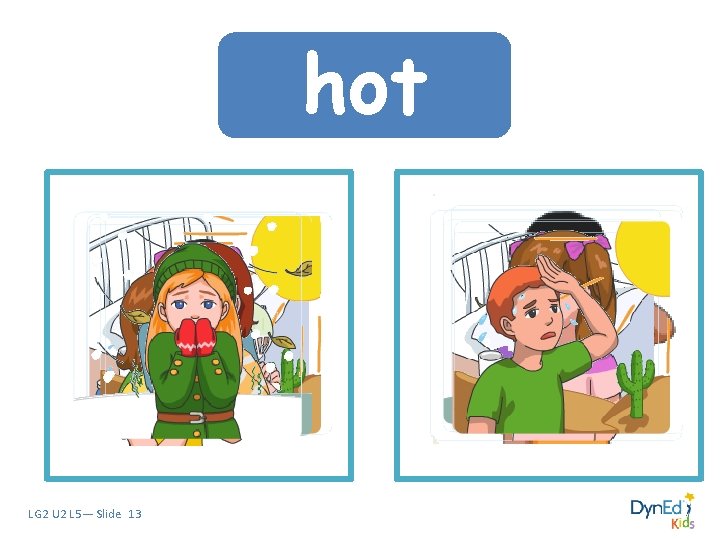 sick tired cold hot LG 2 U 2 L 5— Slide 13 