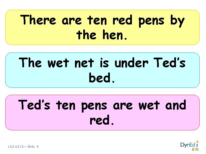 There are ten red pens by the hen. The wet net is under Ted’s