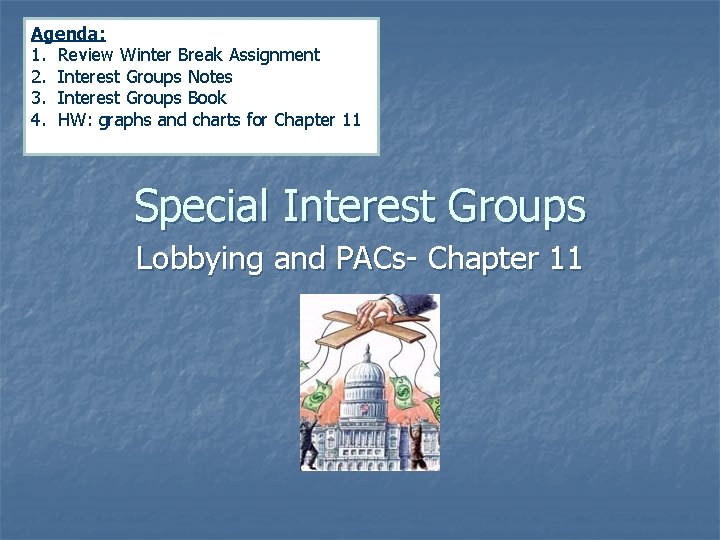 Agenda: 1. Review Winter Break Assignment 2. Interest Groups Notes 3. Interest Groups Book