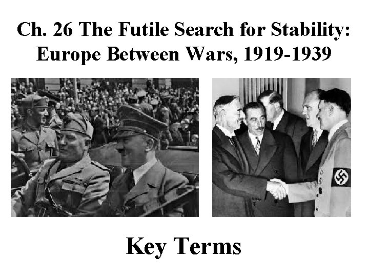 Ch. 26 The Futile Search for Stability: Europe Between Wars, 1919 -1939 Key Terms